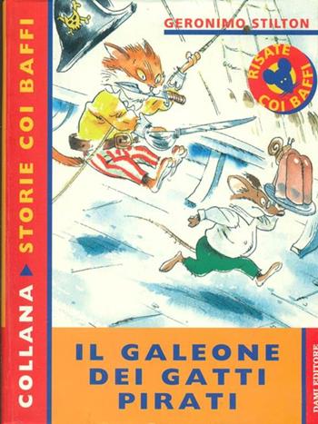 Il galeone dei gatti pirati - Geronimo Stilton - Libro Dami Editore 1997, Storie con i baffi | Libraccio.it