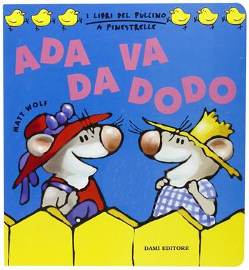 Ada va da Dodo - Matt Wolf - Libro Dami Editore 2001, I libri del pulcino a finestrelle | Libraccio.it