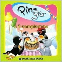 Pingu e il compleanno. Ediz. illustrata  - Libro Dami Editore 2006, Le avventure di Pingu | Libraccio.it