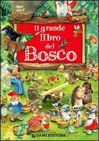 Il grande libro del bosco  - Libro Dami Editore 2005, I libri grandigrandi | Libraccio.it