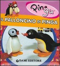 Il palloncino di Pinga. Ediz. illustrata  - Libro Dami Editore 2007, Le avventure di Pingu | Libraccio.it