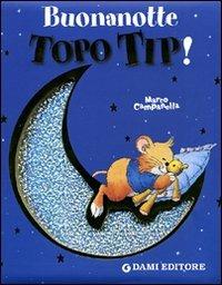 Buonanotte Topo Tip! Ediz. illustrata  - Libro Dami Editore 2008, Topo Tip | Libraccio.it