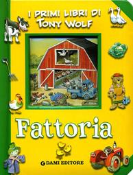 Fattoria. Ediz. illustrata - Tony Wolf - Libro Dami Editore 2008, I primi libri di Tony Wolf | Libraccio.it