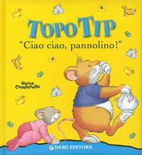 Ciao ciao, pannolino! Topo Tip. Ediz. illustrata - Anna Casalis, Marco Campanella - Libro Dami Editore 2009, Topo Tip | Libraccio.it