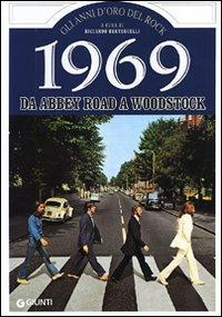 1969. Storia di un favoloso anno rock da Abbey Road a Woodstock  - Libro Giunti Editore 2011, Gli anni d'oro del rock | Libraccio.it