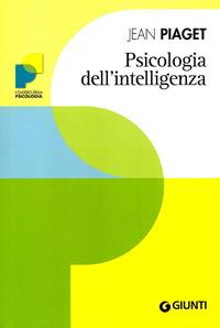 Psicologia dell'intelligenza - Jean Piaget - Libro Giunti Editore 2011, Psicologia | Libraccio.it