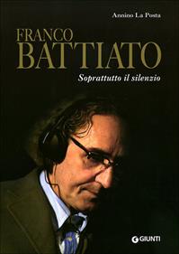 Franco Battiato. Soprattutto il silenzio - Annino La Posta - Libro Giunti Editore 2010, Bizarre | Libraccio.it