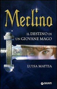 Merlino. Il destino di un giovane mago - Luisa Mattia - Libro Giunti Editore 2009, Seriali | Libraccio.it