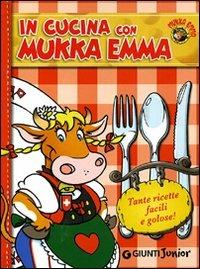 In cucina con Mukka Emma. Ediz. illustrata - Peter Coolbak - Libro Giunti Junior 2009, Mukka Emma | Libraccio.it