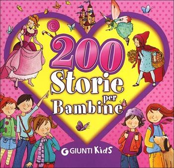 200 storie per bambine - Veronica Pellegrini - Libro Giunti Kids 2012 | Libraccio.it