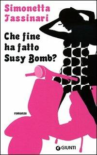 Che fine ha fatto Susy Bomb? - Simonetta Tassinari - Libro Giunti Editore 2009, Narratori Giunti | Libraccio.it