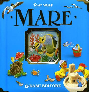 Mare. Ediz. illustrata - Tony Wolf - Libro Dami Editore 2010, Cubi | Libraccio.it