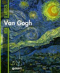 Van Gogh. Ediz. illustrata - Enrica Crispino - Libro Giunti Editore 2010, Vita d'artista | Libraccio.it