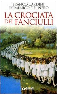 La crociata dei fanciulli - Franco Cardini, Domenico Del Nero - Libro Giunti Editore 2010, Saggi Storia | Libraccio.it