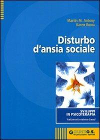 Disturbo d'ansia sociale - Martin M. Antony, Karen Rowa - Libro Giunti Psychometrics 2010, Sviluppi in psicoterapia | Libraccio.it