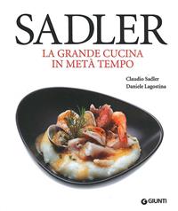 La grande cucina in metà tempo - Claudio Sadler, Daniele Lagostina - Libro Giunti Editore 2010, Grandi cuochi | Libraccio.it