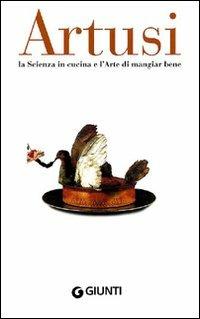 La scienza in cucina e l'arte di mangiar bene - Pellegrino Artusi - Libro Giunti Editore 2010, Cucina | Libraccio.it