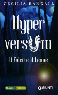 Il falco e il leone. Hyperversum. Vol. 2 - Cecilia Randall - Libro Giunti Editore 2010, Seriali | Libraccio.it