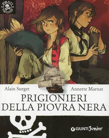 Prigionieri della piovra nera - Alain Surget, Annette Marnat - Libro Giunti Junior 2010, Pirati coraggiosi | Libraccio.it