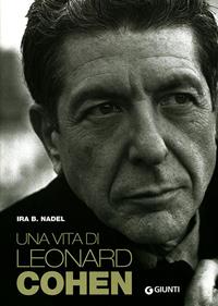 Una vita di Leonard Cohen - Ira B. Nadel - Libro Giunti Editore 2011, Bizarre | Libraccio.it