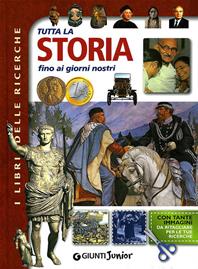 Tutta la storia fino ai giorni nostri  - Libro Giunti Junior 2010, Libri delle ricerche | Libraccio.it