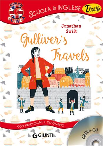 Gulliver's travels. Con traduzione e dizionario. Con CD-Audio - Jonathan Swift - Libro Giunti Editore 2017, Scuola di inglese. 2° livello | Libraccio.it