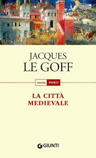 La città medievale - Jacques Le Goff - Libro Giunti Editore 2011, Storia pocket | Libraccio.it