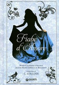 Fiabe d'amore - M. Catherine D'Aulnoy, Jeanne-Marie Leprince de Beaumont - Libro Giunti Editore 2011, A | Libraccio.it