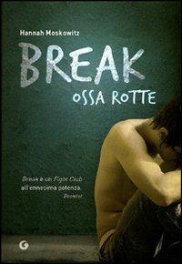Break. Ossa rotte - Hannah Moskowitz - Libro Giunti Editore 2011, Y | Libraccio.it