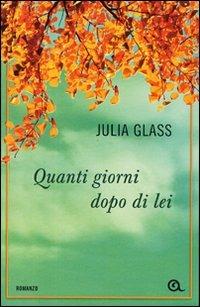 Quanti giorni dopo di lei - Julia Glass - Libro Giunti Editore 2011, A | Libraccio.it