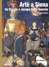 Arte a Siena. Da Duccio a Jacopo della Quercia. Ediz. illustrata