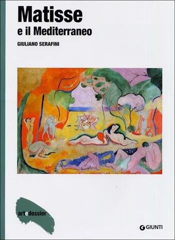 Matisse e il Mediterraneo. Ediz. illustrata - Giuliano Serafini - Libro Giunti Editore 2012, Dossier d'art | Libraccio.it