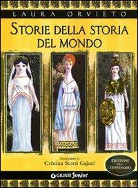 Storie della storia del mondo. Ediz. del centenario - Laura Orvieto - Libro Giunti Junior 2011, Le strenne | Libraccio.it