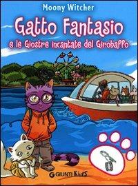 Gatto Fantasio e le giostre incantate del Girobaffo - Moony Witcher - Libro Giunti Kids 2011 | Libraccio.it