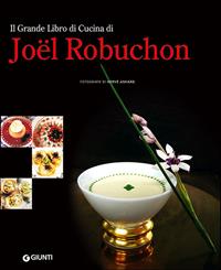 Il grande libro di cucina di Joël Robuchon  - Libro Giunti Editore 2011, Grandi cuochi | Libraccio.it