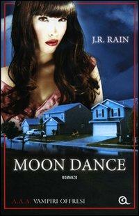 Moon dance. A.A.A. Vampiri offresi - J. R. Rain - Libro Giunti Editore 2012, A | Libraccio.it