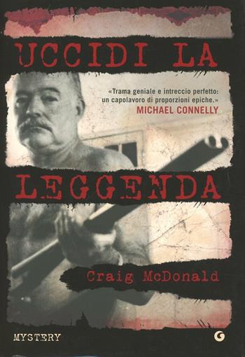 Uccidi la leggenda - Craig McDonald - Libro Giunti Editore 2012 | Libraccio.it