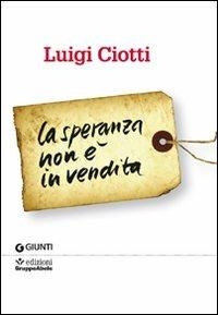 La speranza non è in vendita - Luigi Ciotti - Libro Giunti Editore 2011, Saggistica. Gruppo Abele | Libraccio.it