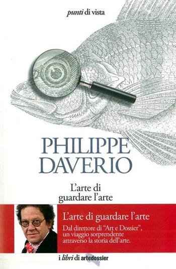 L' arte di guardare l'arte - Philippe Daverio - Libro Giunti Editore 2012, Punti di vista artedossier | Libraccio.it