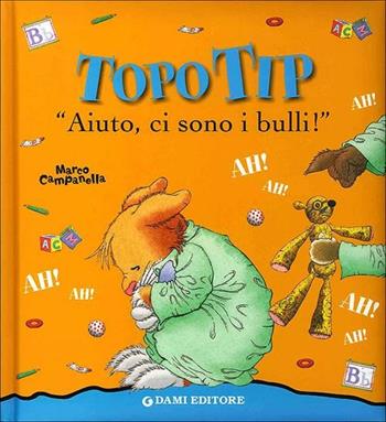 «Aiuto, ci sono i bulli!» Topo Tip - Anna Casalis, Marco Campanella - Libro Dami Editore 2012, Topo Tip | Libraccio.it