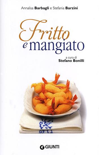 Fritto e mangiato - Annalisa Barbagli, Stefania A. Barzini - Libro Giunti Editore 2011, Fuori collana | Libraccio.it