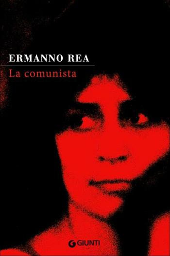 La comunista. Due storie napoletane - Ermanno Rea - Libro Giunti Editore 2012, Scrittori Giunti | Libraccio.it