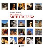 Mille anni di arte italiana. Ediz. illustrata