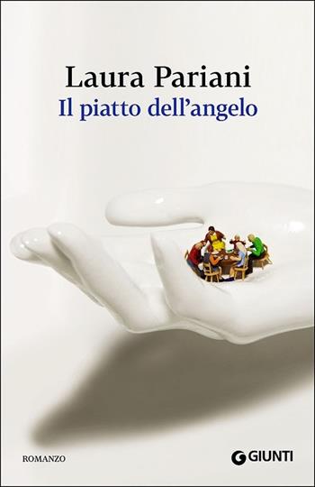 Il piatto dell'angelo - Laura Pariani - Libro Giunti Editore 2013, Scrittori Giunti | Libraccio.it