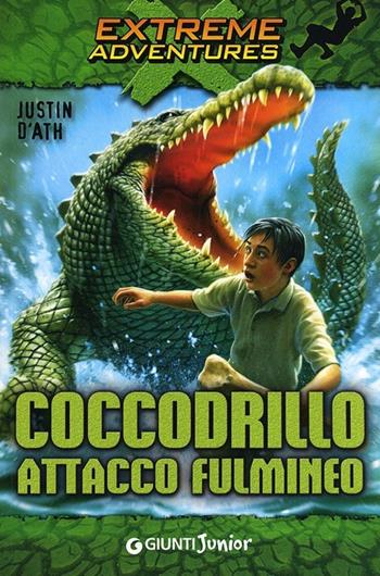 Coccodrillo. Attacco fulmineo - Justin D'Ath - Libro Giunti Junior 2013, Extreme adventures | Libraccio.it