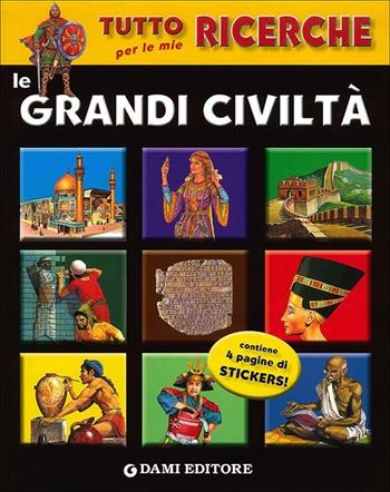 Le grandi civiltà. Con adesivi  - Libro Dami Editore 2013, Ricerche | Libraccio.it