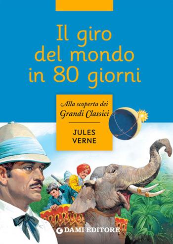 Il giro del mondo in 80 giorni - Jules Verne - Libro Dami Editore 2014, Alla scoperta dei grandi classici | Libraccio.it
