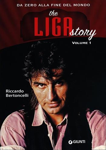 The Liga Story. Da Zero alla Fine del mondo. Vol. 1 - Riccardo Bertoncelli - Libro Giunti Editore 2013, Bizarre | Libraccio.it