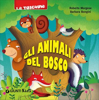Gli animali del bosco - Roberto Morgese, Barbara Bongini - Libro Giunti Kids 2013, Le taschine | Libraccio.it