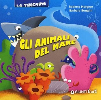 Gli animali del mare - Roberto Morgese, Barbara Bongini - Libro Giunti Kids 2013, Le taschine | Libraccio.it